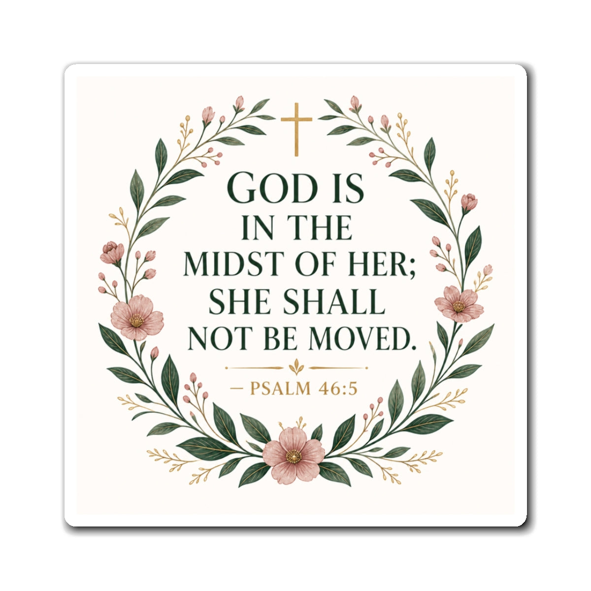Christian Floral Magnet — "God is in the Midst of Her; She Shall Not Be Moved" (Psalm 46:5)
