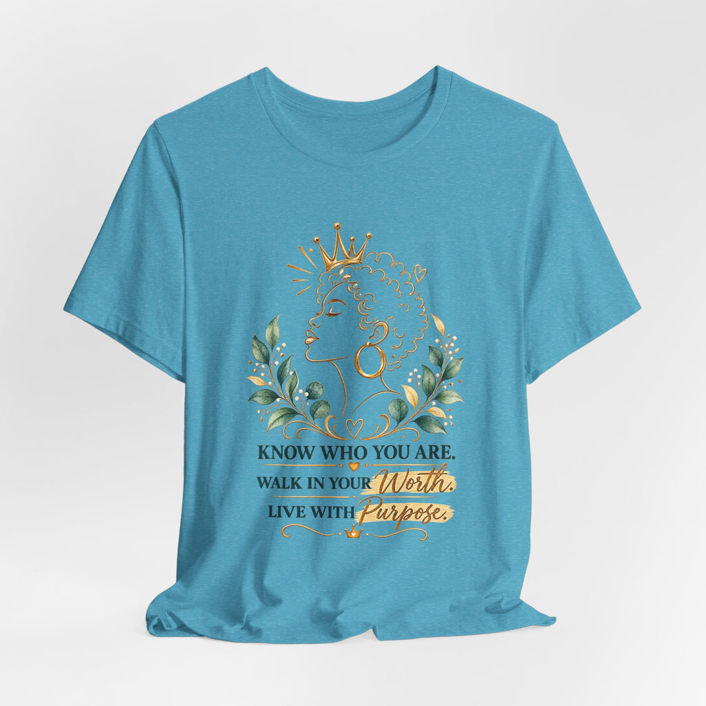 Inspirational Queen Tee — "Know Who You Are, Walk in Your Worth, Live with Purpose"