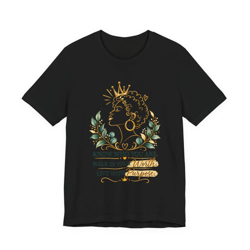 Inspirational Queen Tee — "Know Who You Are, Walk in Your Worth, Live with Purpose"