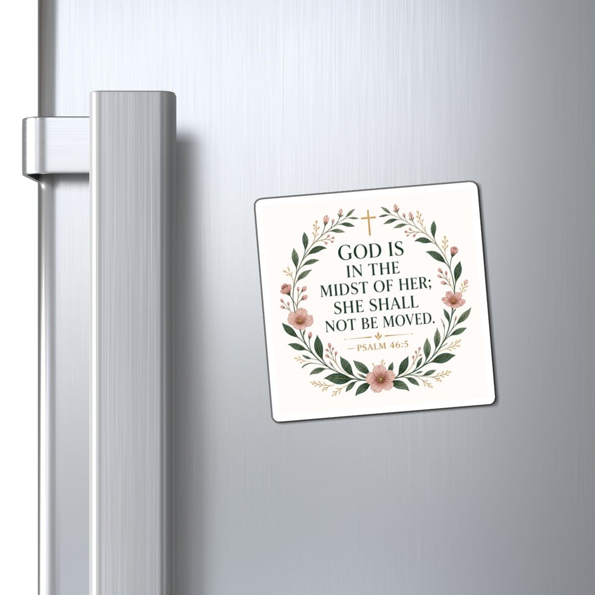Christian Floral Magnet — "God is in the Midst of Her; She Shall Not Be Moved" (Psalm 46:5)