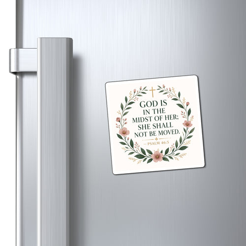 Christian Floral Magnet — "God is in the Midst of Her; She Shall Not Be Moved" (Psalm 46:5)