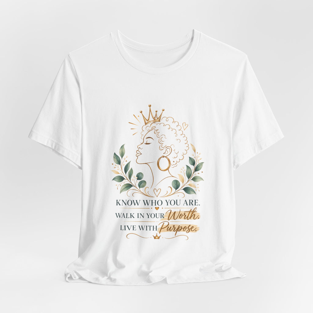 Inspirational Queen Tee — "Know Who You Are, Walk in Your Worth, Live with Purpose"