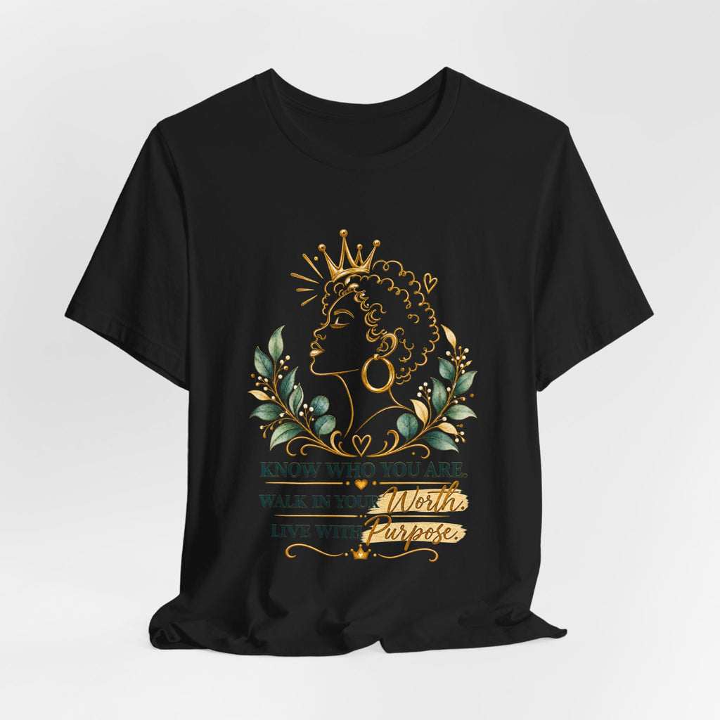 Inspirational Queen Tee — "Know Who You Are, Walk in Your Worth, Live with Purpose"