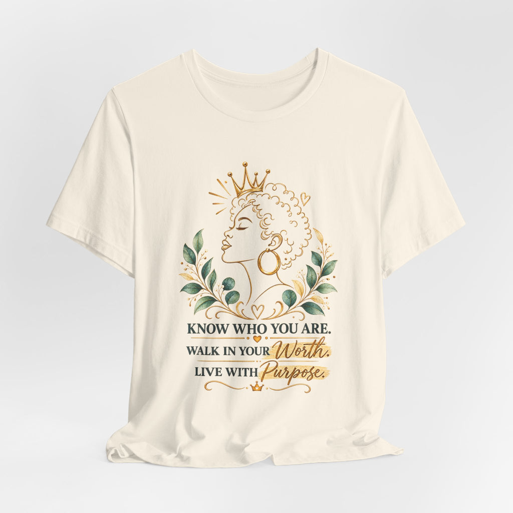 Inspirational Queen Tee — "Know Who You Are, Walk in Your Worth, Live with Purpose"